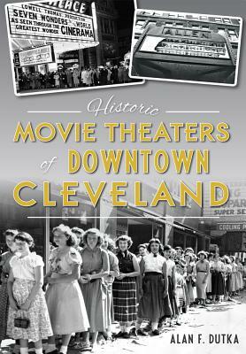 Historic Movie Theaters of Downtown Cleveland by Alan F. Dutka