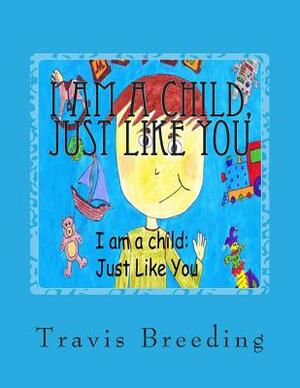 I am a child, Just Like You by Travis E. Breeding