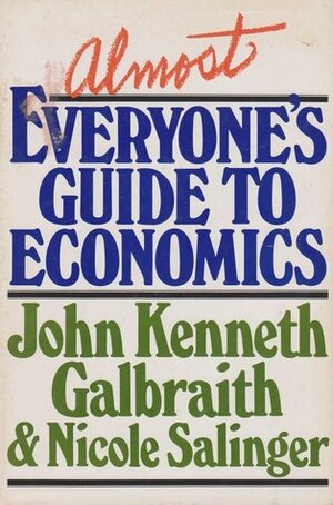 Almost Everyone's Guide to Economics by John Kenneth Galbraith, Nicole Salinger