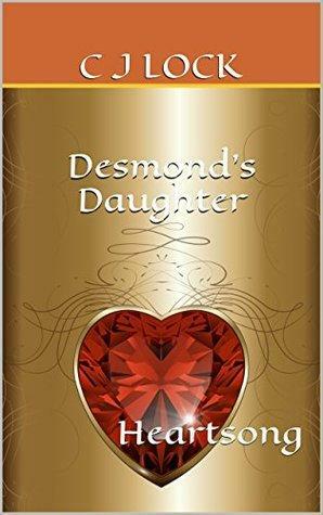 Desmond's Daughter: Heartsong by C.J. Lock
