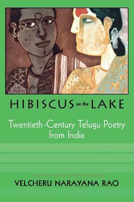 Hibiscus on the Lake: 20th Century Telugu Poetry from India by Velcheru Narayana Rao