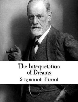 The Interpretation of Dreams: Sigmund Freud by Sigmund Freud