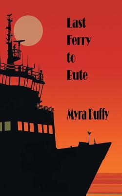 Last Ferry to Bute by Myra Duffy