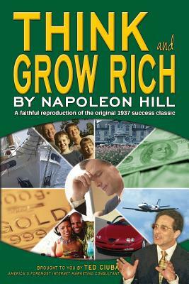 Think and Grow Rich: A faithful reproduction of the original 1937 success classic by Napoleon Hill