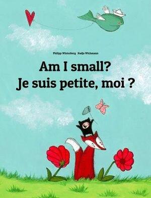 Am I Small? = Je Suis Petite, Moi ? by Philipp Winterberg