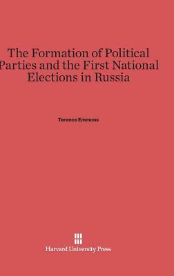 The Formation of Political Parties and the First National Elections in Russia by Terence Emmons
