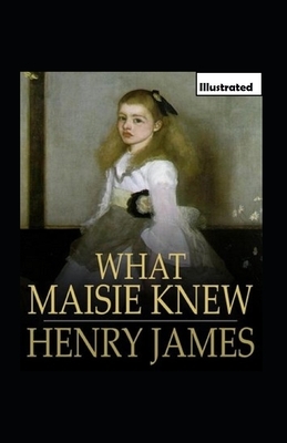 What Maisie Knew Illustrated by Henry James