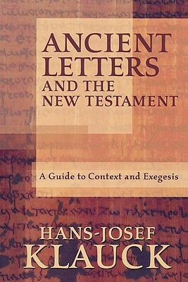 Ancient Letters and the New Testament: A Guide to Context and Exegesis by Hans-Josef Klauck