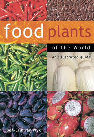 Food Plants of the World: An Illustrated Guide by Ben-Erik van Wyk