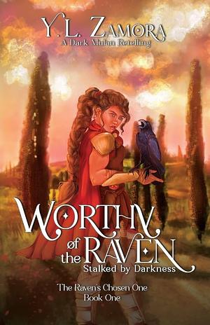 Worthy of the Raven: Stalked by Darkness by Y.L. Zamora