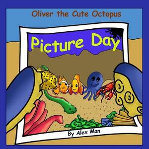 Oliver the Cute Octopus - Picture Day: Help Your Child Embrace Their Inner Smile (Children's Moral Bedtime Story) by Alex Man