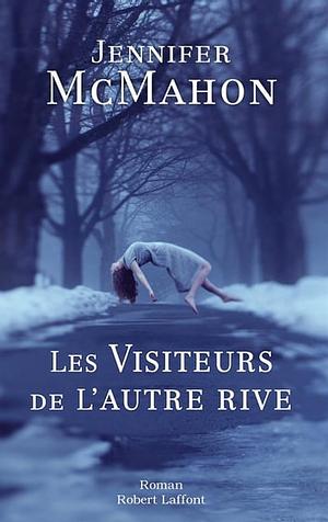 Les visiteurs de l'autre rive by Jennifer McMahon