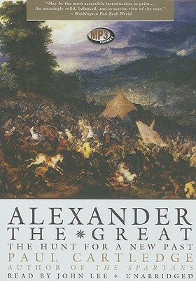 Alexander the Great: The Hunt for a New Past by Paul Anthony Cartledge