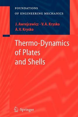 Thermo-Dynamics of Plates and Shells by Vadim Anatolevich Krys'ko, Jan Awrejcewicz, Anton V. Krys'ko