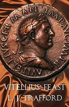 Vitellius' Feast by L.J. Trafford