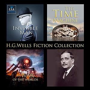 H.G. Wells Fiction Collection: The Invisible Man, The Time Machine and The War of the Worlds by H.G. Wells