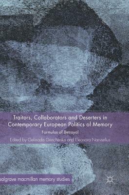Traitors, Collaborators and Deserters in Contemporary European Politics of Memory: Formulas of Betrayal by 