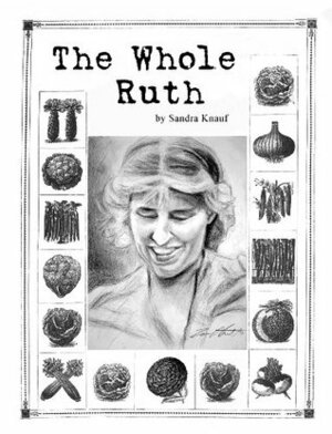 The Whole Ruth: A Biography of Ruth Stout by Sandra Knauf