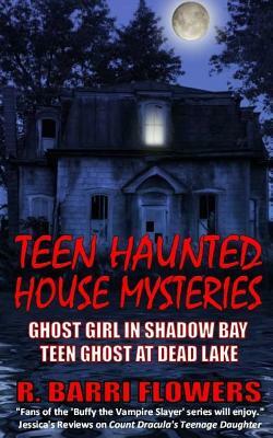 Teen Haunted House Mysteries Bundle: Ghost Girl in Shadow Bay & Teen Ghost at Dead Lake by R. Barri Flowers