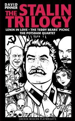 The Stalin Trilogy: Lenin in Love, the Teddy Bears' Picnic, the Potsdam Quartet (Oberon Modern Playwrights) by David Pinner