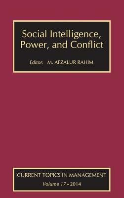 Social Intelligence, Power, and Conflict: Volume 17: Current Topics in Management by M. Afzalur Rahim