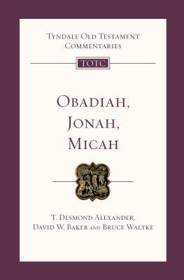 Obadiah, Jonah and Micah by T. Desmond Alexander, Bruce Waltke, David W. Baker