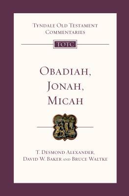 Obadiah, Jonah and Micah by Bruce Waltke, David W. Baker, T. Desmond Alexander