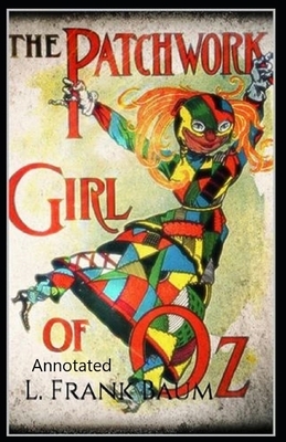 The Patchwork Girl of Oz Annotated by L. Frank Baum