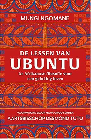 De lessen van Ubuntu: de Afrikaanse filosofie voor een gelukkig leven by Mungi Ngomane