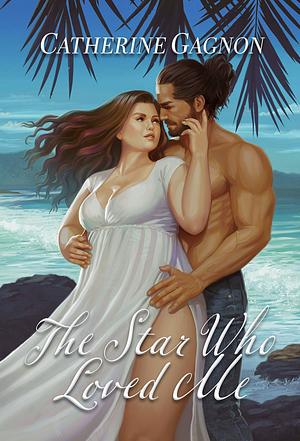 The Star Who Loved Me by Catherine Gagnon