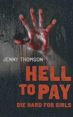 Hell to Pay: Die Hard for Girls by Jenny Thompson