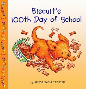 Biscuit's 100th Day of School by Alyssa Satin Capucilli