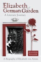 Elizabeth of the German Garden: A Literary Journey by Jennifer Walker
