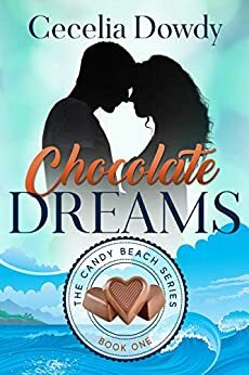 Chocolate Dreams (The Candy Beach Series Book 1) by Cecelia Dowdy