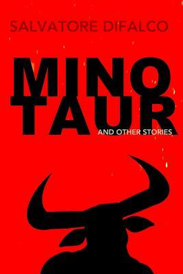 Minotaur and Other Stories by Salvatore Difalco