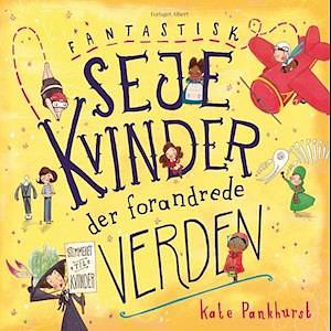 Fantastisk seje kvinder der forandrede verden by Kate Pankhurst