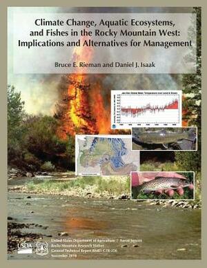 Climate Change, Aquatic Ecosystems, and Fishes in the Rocky Mountain West: Implications and Alternatives for Management by U. S. Department of Agriculture