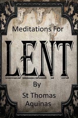 Meditations For Lent by St. Thomas Aquinas