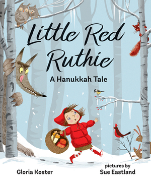 Little Red Ruthie: A Hanukkah Tale by Gloria Koster, Sue Eastland