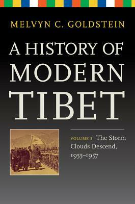 A History of Modern Tibet, Volume 3: The Storm Clouds Descend, 1955-1957 by Melvyn C. Goldstein