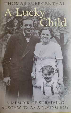 A Lucky Child: A Memoir of Surviving Auschwitz as a Young Boy by Thomas Buergenthal