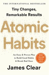 Atomic Habits: An Easy & Proven Way to Build Good Habits & Break Bad Ones by James Clear