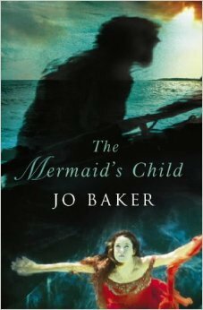 The Mermaid's Child by Jo Baker