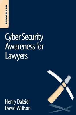 Cyber Security Awareness for Lawyers by David Willson, Henry Dalziel