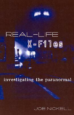 Real-Life X-Files: Investigating the Paranormal by Joe Nickell