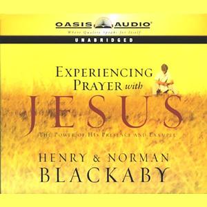 Experiencing Prayer with Jesus: The Power of His Presence and Example by Norman C. Blackaby, Henry T. Blackaby