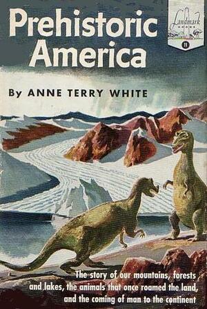 Prehistoric America by Anne Terry White