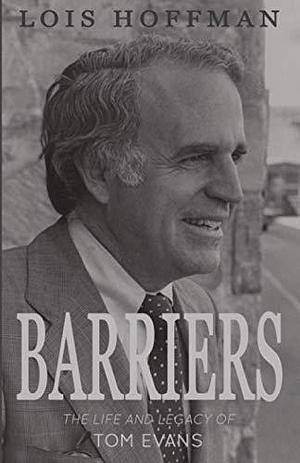 Barriers: The Life and Legacy of Tom Evans by Lois Hoffman