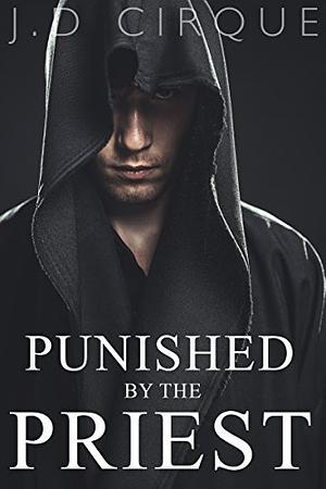 Punished By The Priest by J.D. Cirque