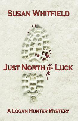 Just North of Luck by Susan Whitfield